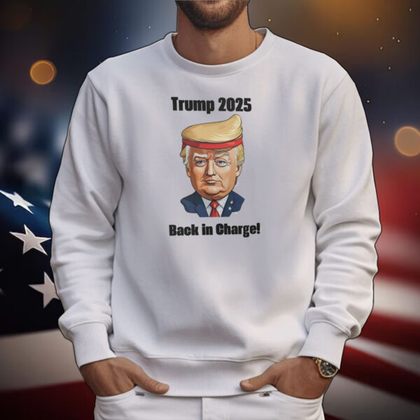 Trump 2025 Back In Charge! T-Shirt