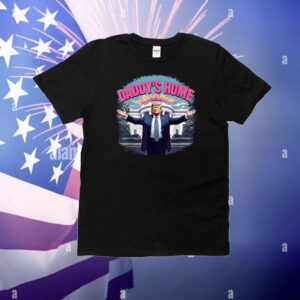 Trump 2025 Take America Back Daddy's Home T-Shirt