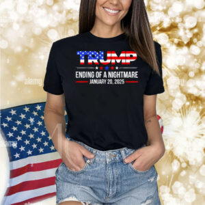Trump Ending Of A Nightmare January 20 2025 American Shirt