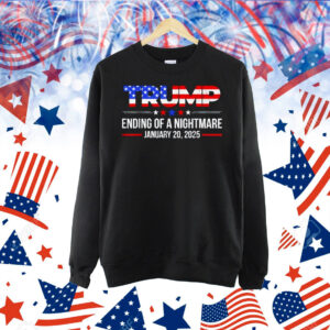 Trump Ending Of A Nightmare January 20 2025 American Shirt