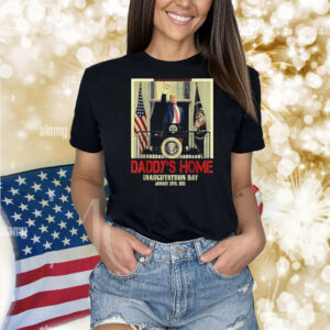 Trump Inauguration Daddy's Home Shirt