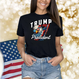 Trump Is My President 2025 Shirt