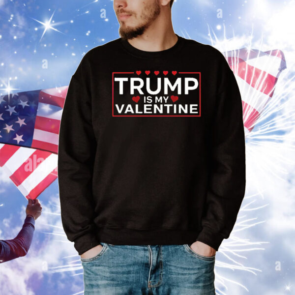 Trump Is My Valentine T-Shirts