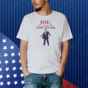 Trump Joe, It's Time For You To Go Shirt