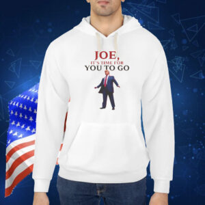 Trump Joe, It's Time For You To Go Shirt