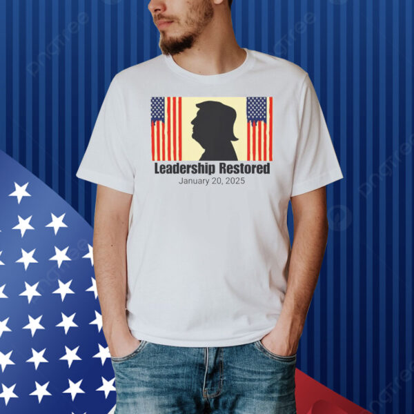 Trump Leadership Restored January 20,2025 Shirt