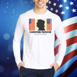 Trump Leadership Restored January 20,2025 Shirt