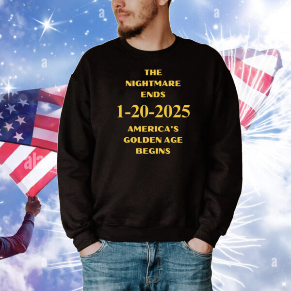 Trump The Nightmare Ends 1-20-2025 America's Golden Age Begins T-Shirt