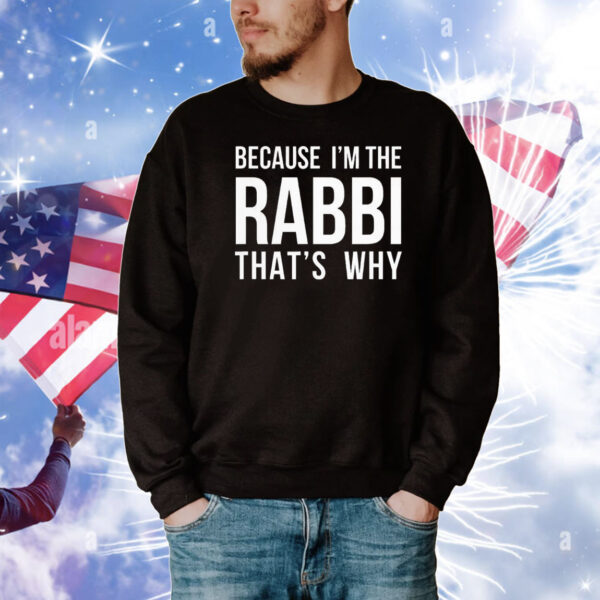 Because I’m the rabbi that’s why T-Shirt