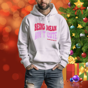 Being mean ain’t cute Tee Shirt