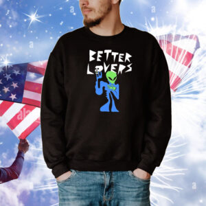 Better Lovers Alien T-Shirt
