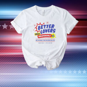 Better lovers not suitable for children T-Shirt