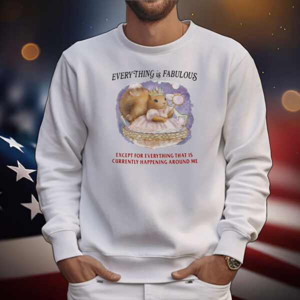 Chipmunk everything is fabulous except for everything T-Shirt