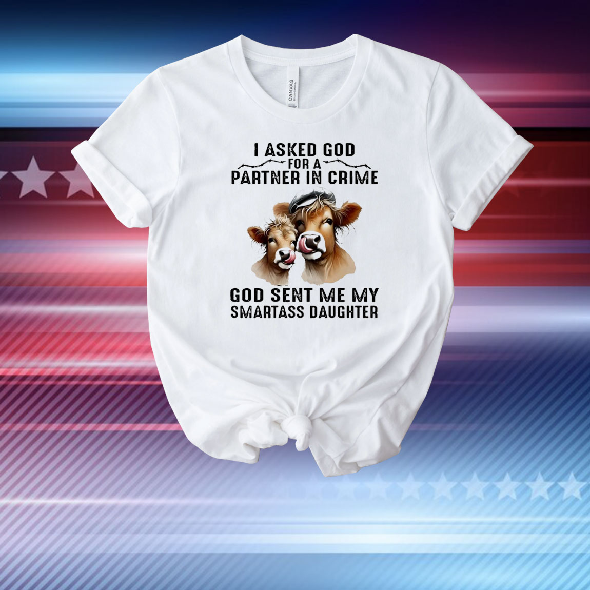 Cow I asked god for a partner in crime god sent me my smartass daughter T-Shirt