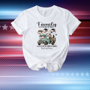 Cow family a little bit of crazy a little bit of loud and a whole lot of love T-Shirt