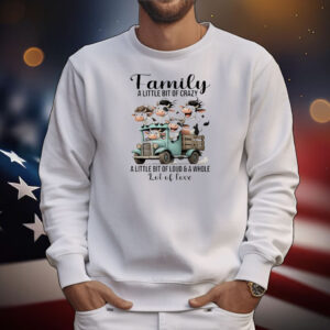 Cow family a little bit of crazy a little bit of loud and a whole lot of love T-Shirt