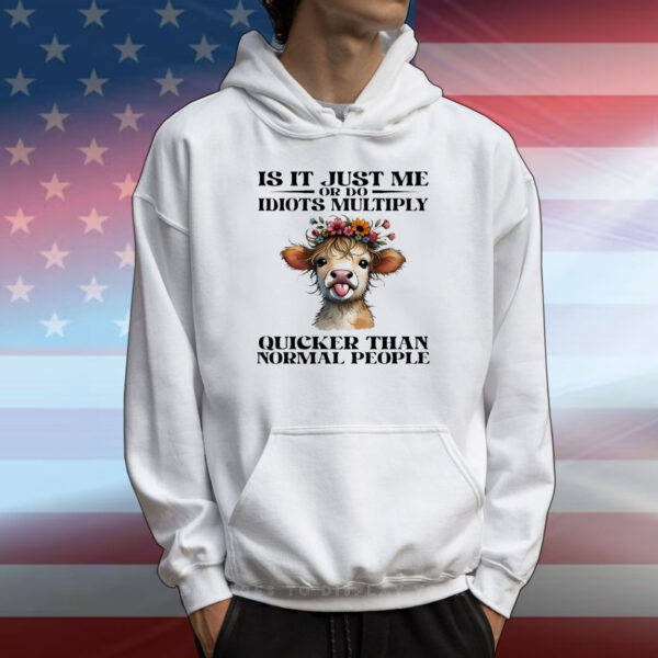 Cow is it just me or do idiots multiply quicker than normal people T-Shirt