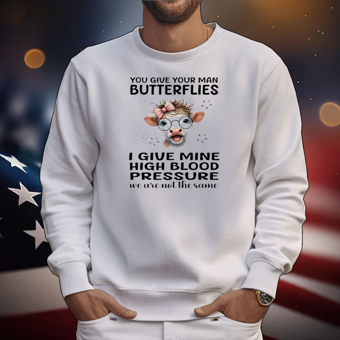 Cow you give your man butterflies I give mine high blood pressure we are not the same T-Shirt