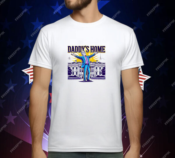 Daddys Home Trump T-Shirt