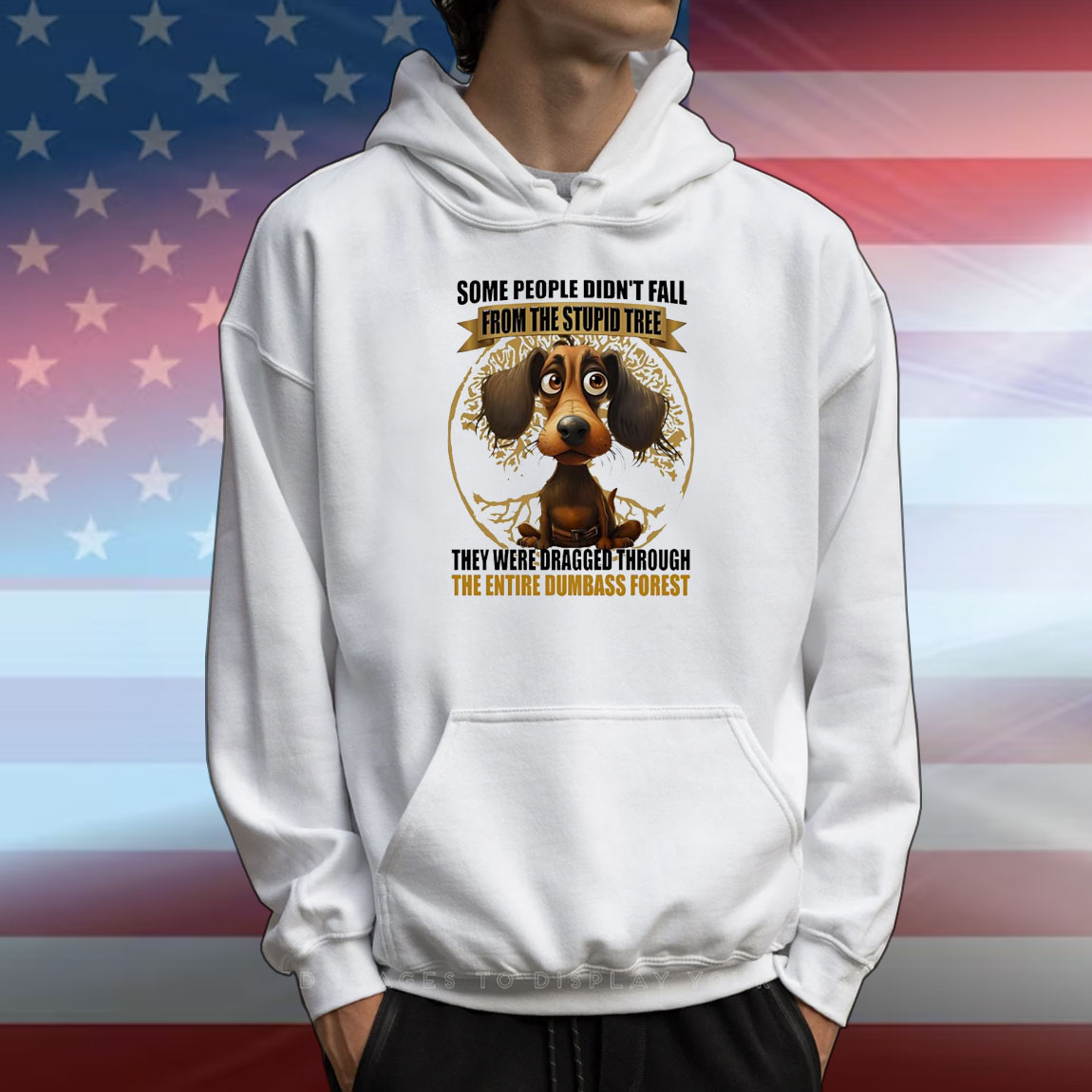 Dog some people didn’t fall from the stupid tree they were dragged through the entire dumbass forest T-Shirt