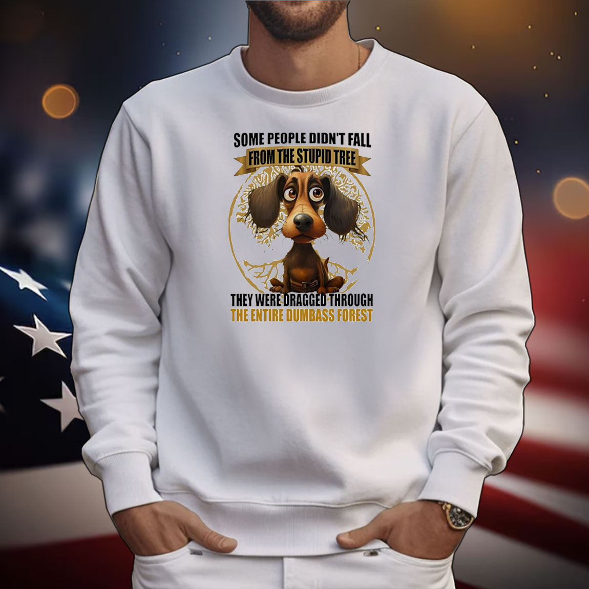 Dog some people didn’t fall from the stupid tree they were dragged through the entire dumbass forest T-Shirt