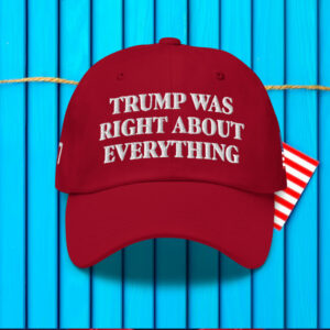 Donald Trump Was Right About Everything Hat