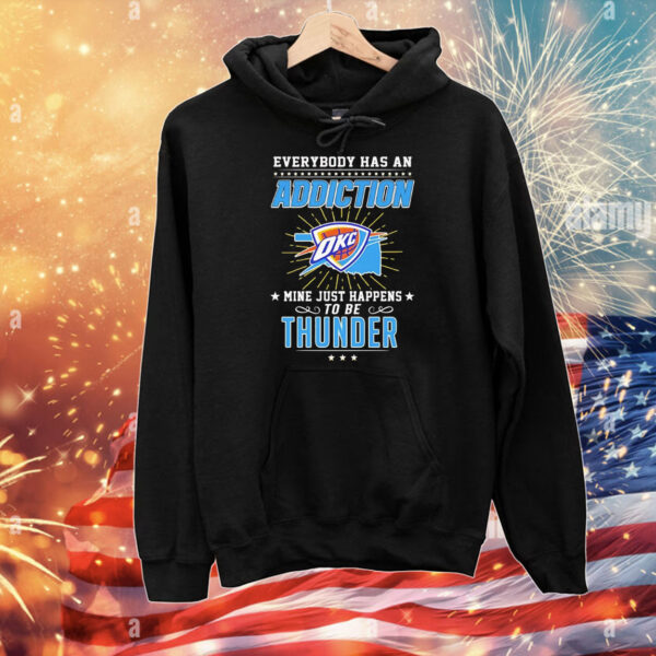 Everybody has an addiction mine just happens to be Oklahoma City Thunder T-Shirt