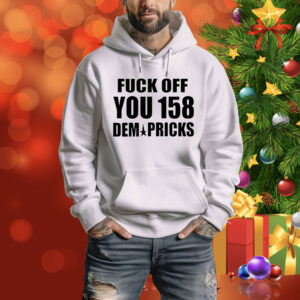 Fuck off you 158 dem pricks Tee Shirt