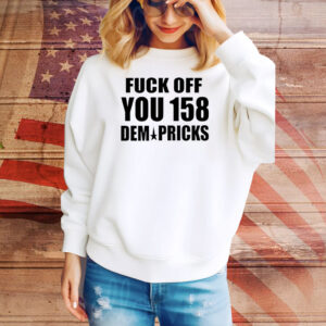 Fuck off you 158 dem pricks Tee Shirt
