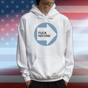 Fuck reform T-Shirt