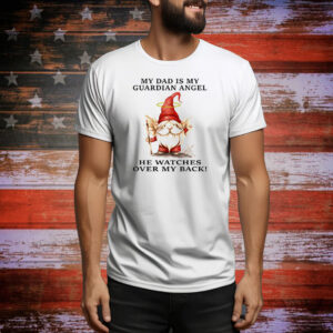 Gnomes my dad is my guardian angel he watches over my back Tee Shirt