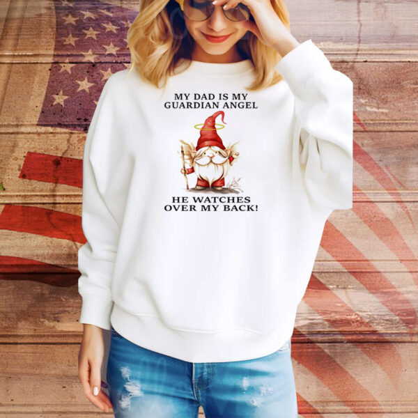 Gnomes my dad is my guardian angel he watches over my back Tee Shirt