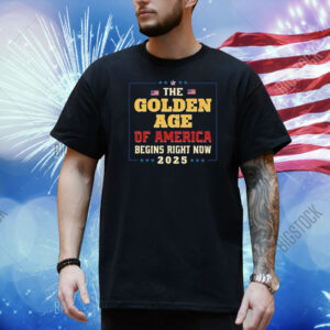 Golden Age of America Begins Right Now Trump Inauguration 2025 Shirt