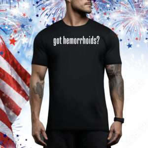 Got hemorrhoids Tee Shirt