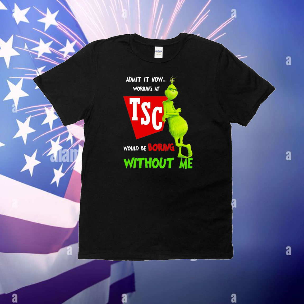 Grinch admit it now working at Tractor Supply would be boring without me T-Shirt