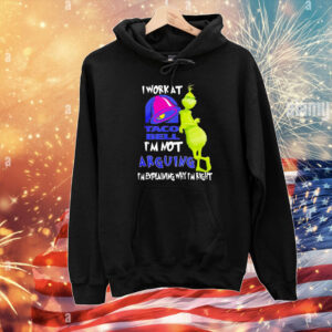 Grinch i work at taco bell i’m not arguing im explaining why I’m right T-Shirt