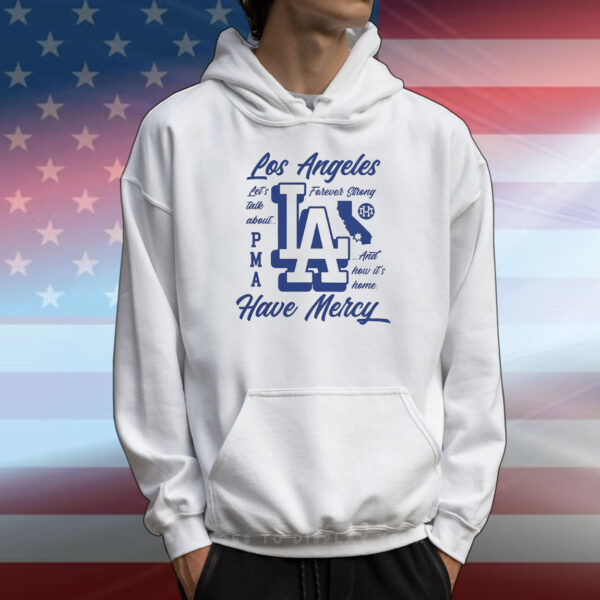 Have Mercy Los Angeles Dodgers forever strong T-Shirt