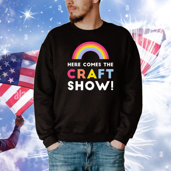 Here comes the craft show T-Shirt