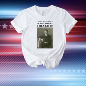 Historical imagery photos ladies no worries I know where the clit is T-Shirt