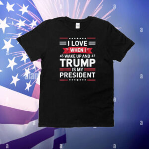 I Love When I Wake Up in the Morning Donald Trump President T-Shirt