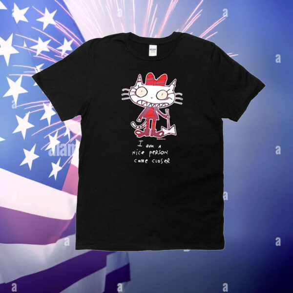 I am a nice person come closer T-Shirt