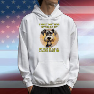 I really don’t mind getting old but my body is having a major hissy fit dog T-Shirt