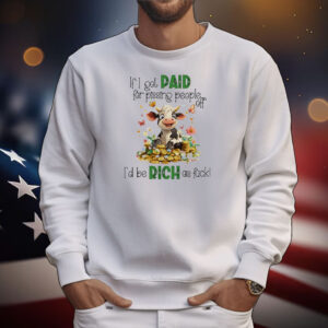 If I got paid for pissing people off I’d be rich as fuck cow T-Shirt