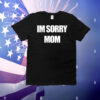 I’m sorry mom T-Shirt