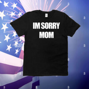 I’m sorry mom T-Shirt