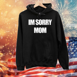 I’m sorry mom T-Shirt