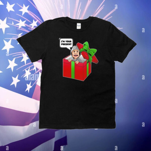 I’m your present T-Shirt