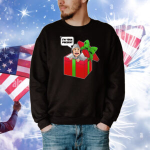 I’m your present T-Shirt