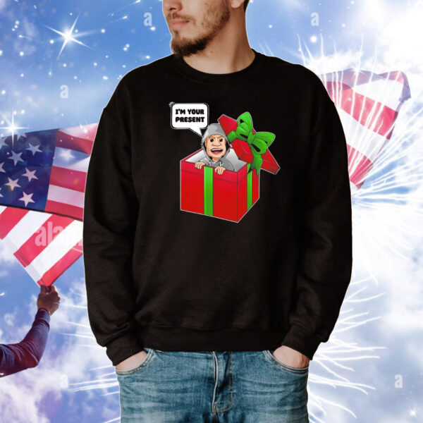 I’m your present T-Shirt