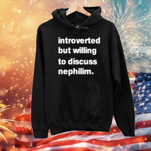 Introverted But Willing To Discuss Nephilim T-Shirt